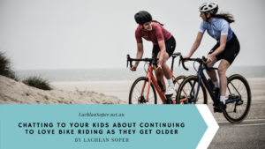 Chatting To Your Kids About Continuing To Love Bike Riding As They Get Older