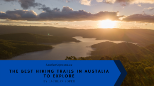 The Best Hiking Trails In Austalia To Explore