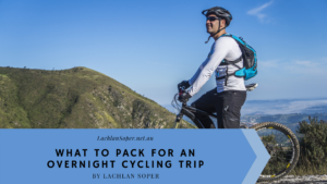 What To Pack For An Overnight Cycling Trip